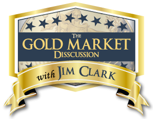 The Gold Market Discussion with Jim Clark